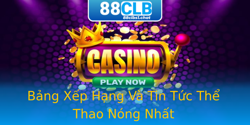 Bảng Xếp Hạng Và Tin Tức Thể Thao Nóng Nhất