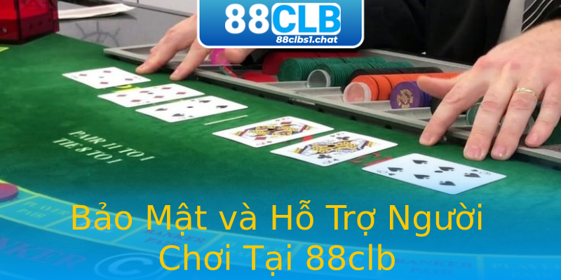 Bảo Mật và Hỗ Trợ Người Chơi Tại 88clb