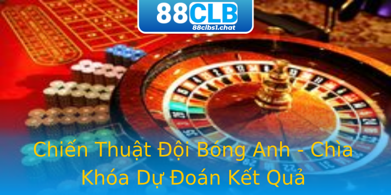 Chiến Thuật Đội Bóng Anh - Chìa Khóa Dự Đoán Kết Quả