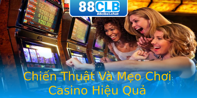 Chiến Thuật Và Mẹo Chơi Casino Hiệu Quả