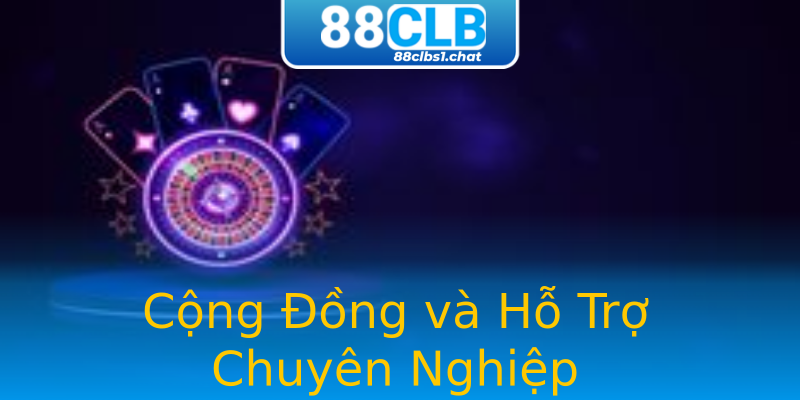 Cộng Đồng và Hỗ Trợ Chuyên Nghiệp
