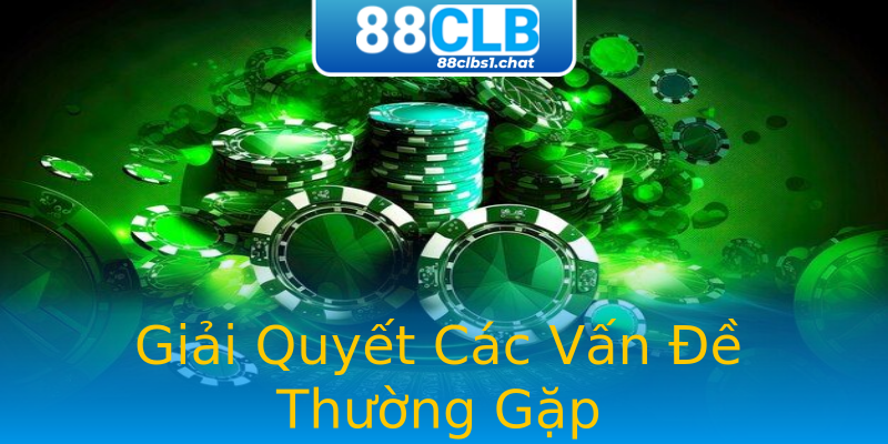 Giải Quyết Các Vấn Đề Thường Gặp Giải Quyết Các Vấn Đề Thường Gặp
