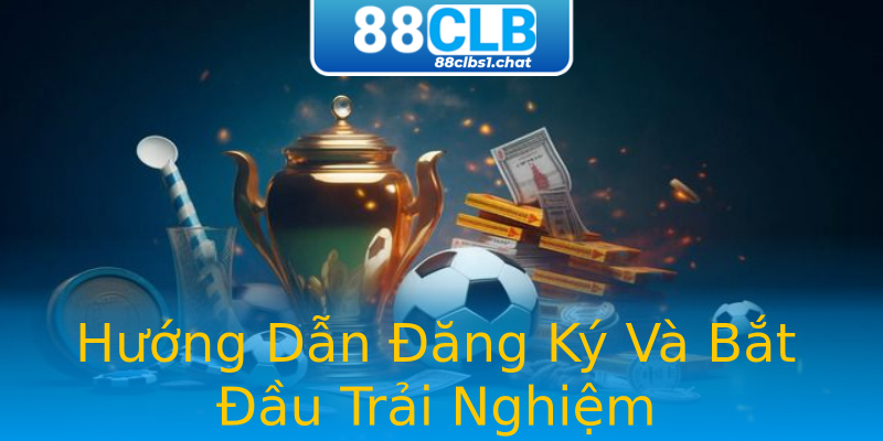 Hướng Dẫn Đăng Ký Và Bắt Đầu Trải Nghiệm