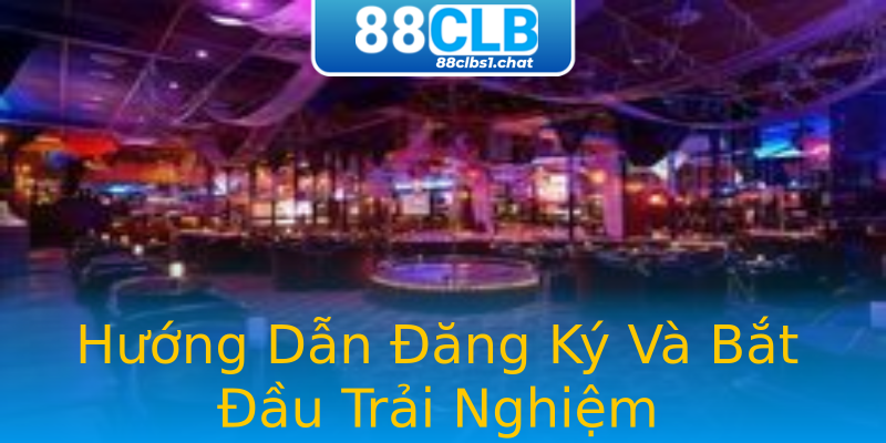 Hướng Dẫn Đăng Ký Và Bắt Đầu Trải Nghiệm