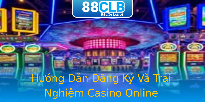 Hướng Dẫn Đăng Ký Và Trải Nghiệm Casino Online Hướng Dẫn Đăng Ký Và Trải Nghiệm Casino Online