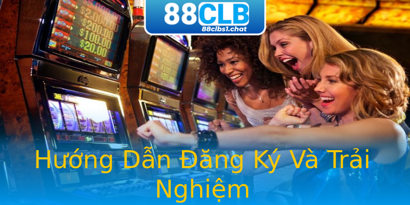 Hướng Dẫn Đăng Ký Và Trải Nghiệm