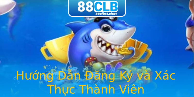 Hướng Dẫn Đăng Ký và Xác Thực Thành Viên Hướng Dẫn Đăng Ký và Xác Thực Thành Viên