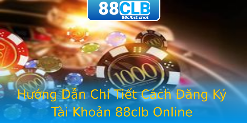 Hướng Dẫn Chi Tiết Cách Đăng Ký Tài Khoản 88clb Online Hướng Dẫn Chi Tiết Cách Đăng Ký Tài Khoản 88clb Online