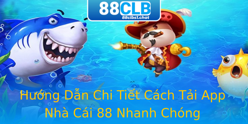Hướng Dẫn Chi Tiết Cách Tải App Nhà Cái 88 Nhanh Chóng