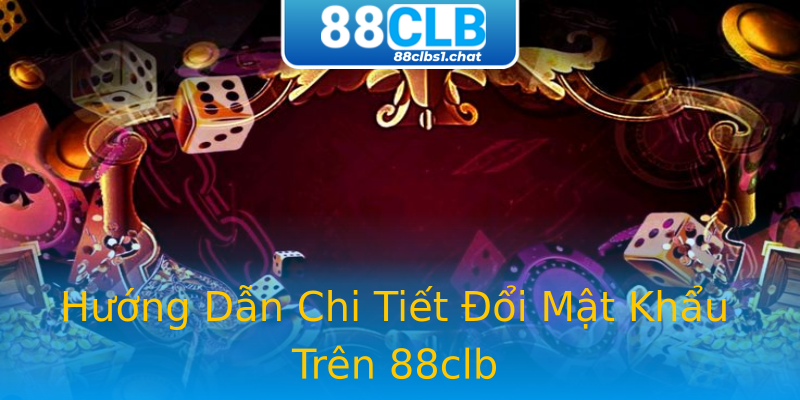 Hướng Dẫn Chi Tiết Đổi Mật Khẩu Trên 88clb Hướng Dẫn Chi Tiết Đổi Mật Khẩu Trên 88clb