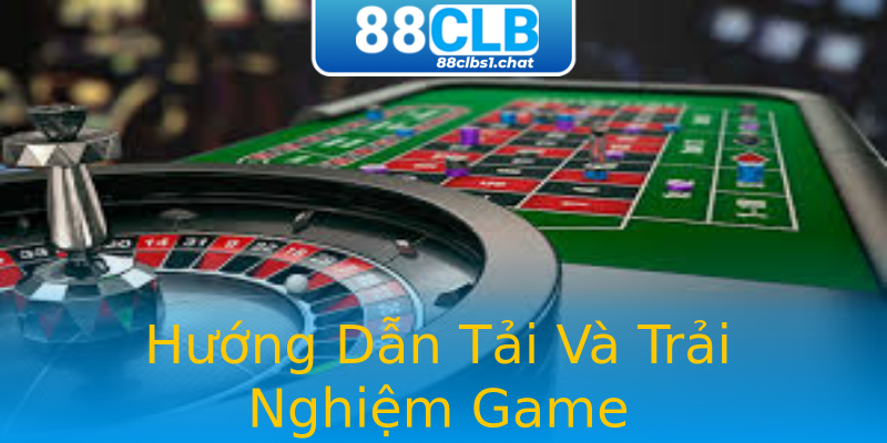 Hướng Dẫn Tải Và Trải Nghiệm Game