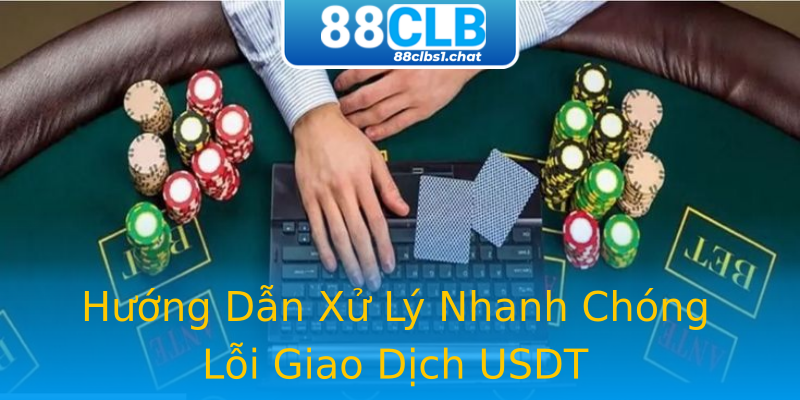 Hướng Dẫn Xử Lý Nhanh Chóng Lỗi Giao Dịch USDT Hướng Dẫn Xử Lý Nhanh Chóng Lỗi Giao Dịch USDT