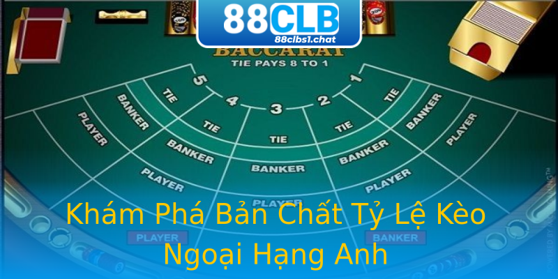 Khám Phá Bản Chất Tỷ Lệ Kèo Ngoại Hạng Anh