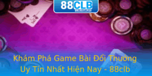 Kham Pha Game Bai Oi Thuong Uy Tin Nhat Hien Nay 88Clb