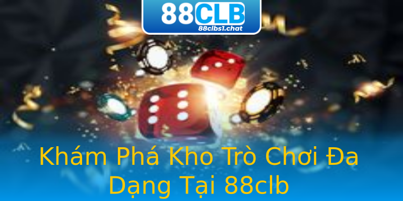 Khám Phá Kho Trò Chơi Đa Dạng Tại 88clb Khám Phá Kho Trò Chơi Đa Dạng Tại 88clb
