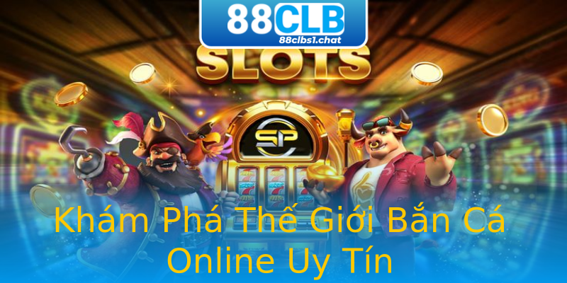 Khám Phá Thế Giới Bắn Cá Online Uy Tín