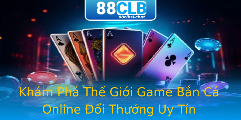 Khám Phá Thế Giới Game Bắn Cá Online Đổi Thưởng Uy Tín