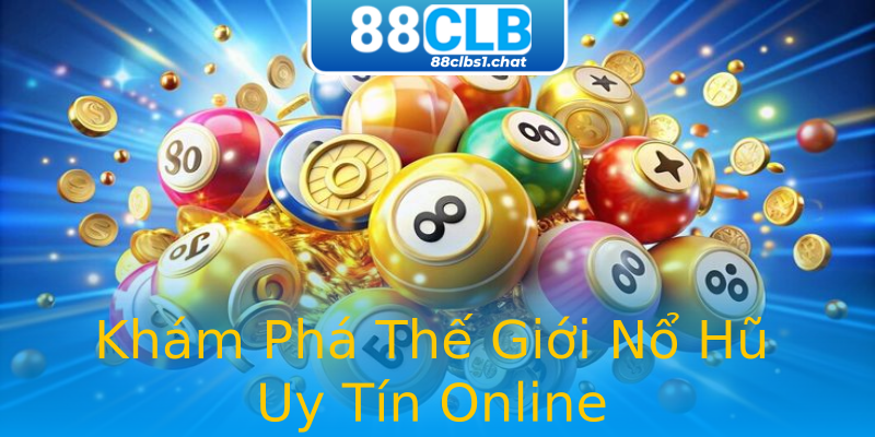 Khám Phá Thế Giới Nổ Hũ Uy Tín Online Khám Phá Thế Giới Nổ Hũ Uy Tín Online