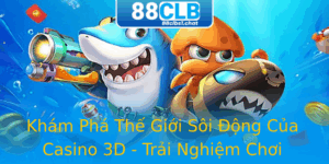 Kham Pha The Gioi Soi Ong Cua Casino 3D Trai Nghiem Choi Game Tai 88Clb