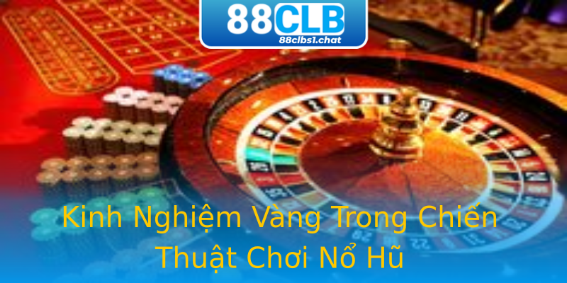 Kinh Nghiệm Vàng Trong Chiến Thuật Chơi Nổ Hũ Kinh Nghiệm Vàng Trong Chiến Thuật Chơi Nổ Hũ