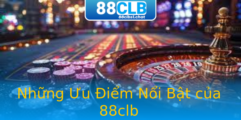 Những Ưu Điểm Nổi Bật của 88clb
