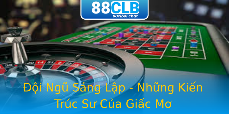 Đội Ngũ Sáng Lập - Những Kiến Trúc Sư Của Giấc Mơ