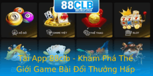 Tai App 88Clb Kham Pha The Gioi Game Bai Oi Thuong Hap Dan
