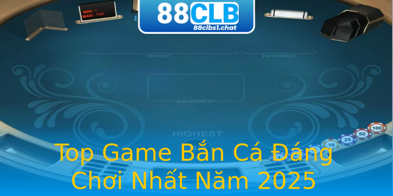 Top Game Bắn Cá Đáng Chơi Nhất Năm 2025