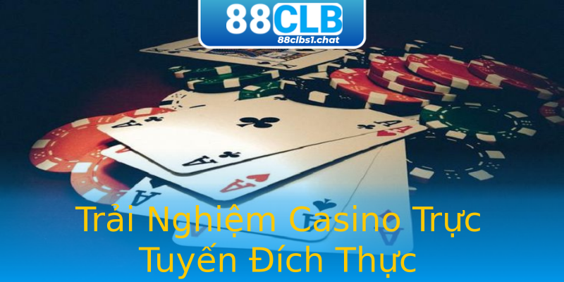Trải Nghiệm Casino Trực Tuyến Đích Thực