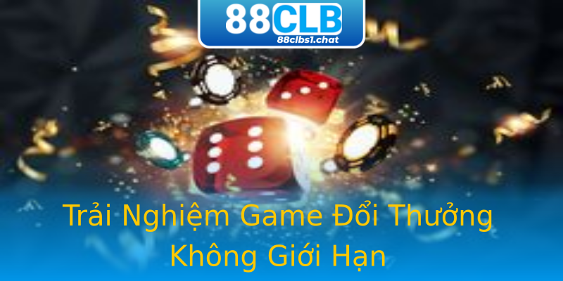 Trải Nghiệm Game Đổi Thưởng Không Giới Hạn
