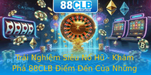Trai Nghiem Sieu No Hu Kham Pha 88Clb Iem En Cua Nhung Game Thu
